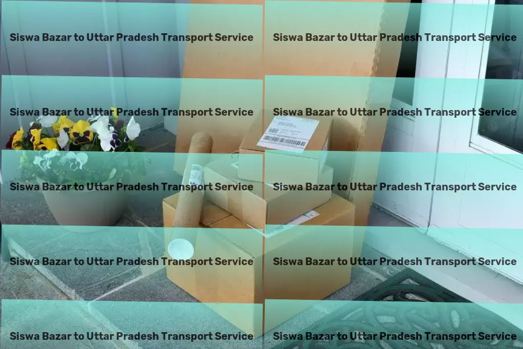 Siswa Bazar to Uttar Pradesh Transport Championing seamless and effective logistics solutions in India! - High-speed goods delivery