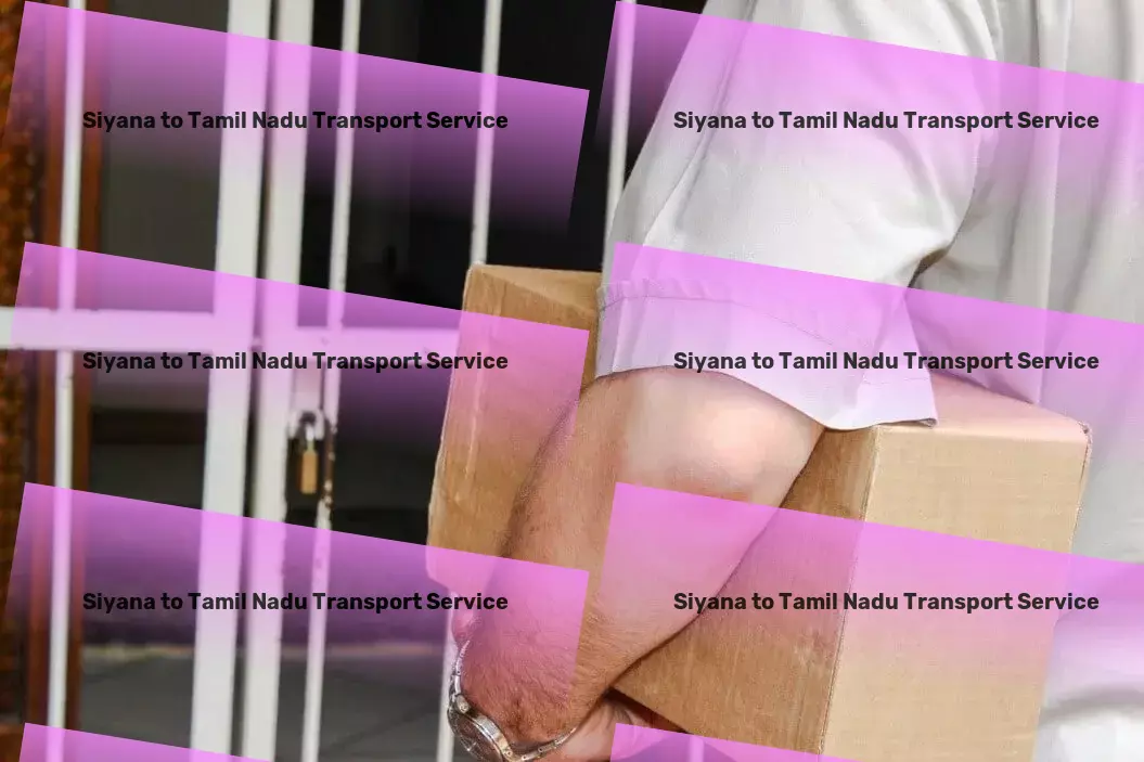 Siyana to Tamil Nadu Transport The go-to solution for all your Indian transit requirements! - Large-scale freight forwarding