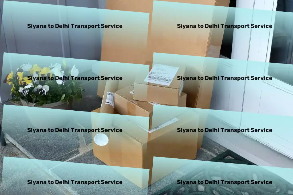 Siyana to Delhi Transport Exceptional service and reliability in Indian transportation. - Professional transport services