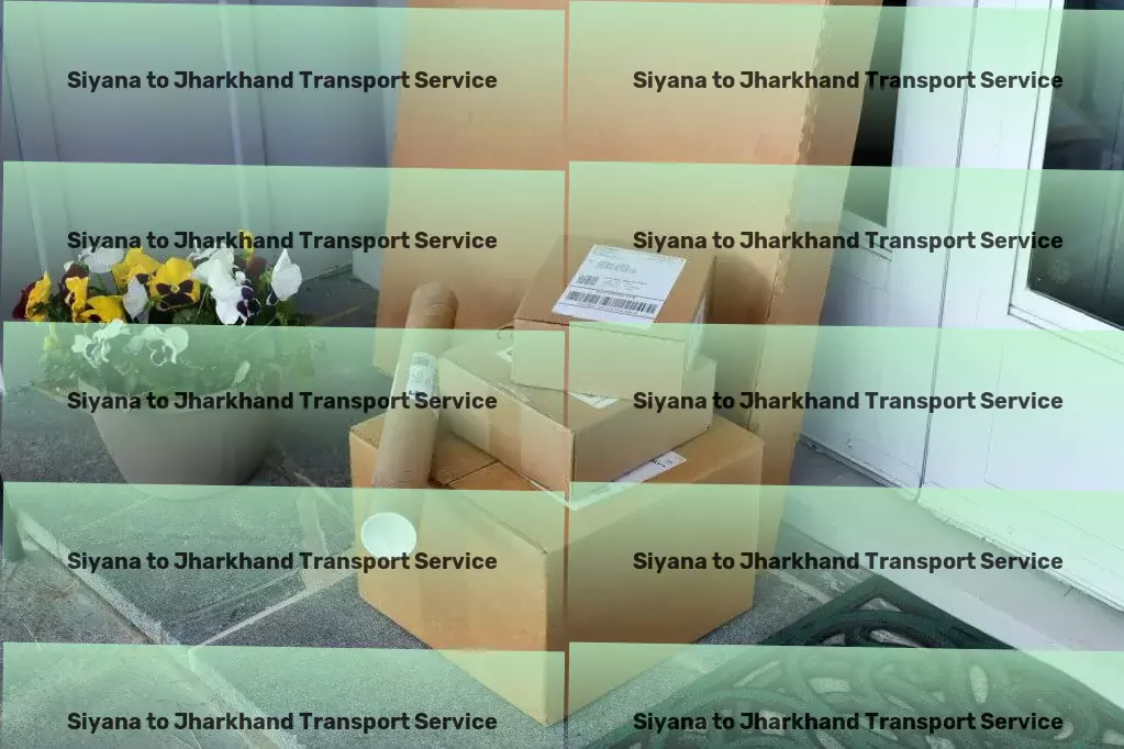 Siyana to Jharkhand Transport Heavy load logistics services