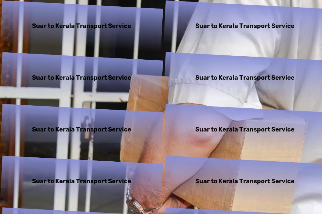 Suar to Kerala Transport Specialized transport and shipment